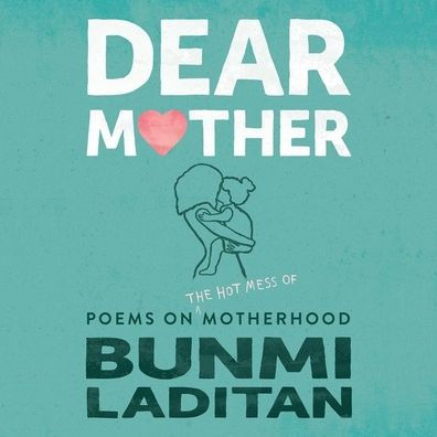 Dear Mother: Poems on the Hot Mess of Motherhood