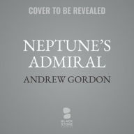 Title: Neptune's Admiral: The Life of Sir Bertram Ramsay, Commander of Dunkirk and D-Day, Author: Andrew Gordon