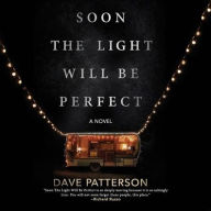 Title: Soon the Light Will Be Perfect, Author: Dave Patterson