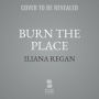 Burn the Place: A Memoir