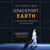 Title: Spaceport Earth: The Reinvention of Spaceflight, Author: Joe Pappalardo