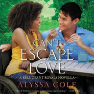 Title: Can't Escape Love: A Reluctant Royals Novella, Author: Alyssa Cole