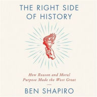 Title: The Right Side of History: How Reason and Moral Purpose Made the West Great, Author: Ben Shapiro