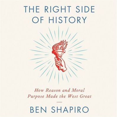 The Right Side of History: How Reason and Moral Purpose Made the West Great