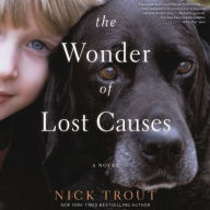 Title: The Wonder of Lost Causes: A Novel, Author: Nick Trout