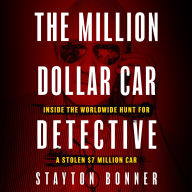 Title: The Million-Dollar Car Detective: Inside the Worldwide Hunt for a Stolen $7 Million Car, Author: Stayton Bonner