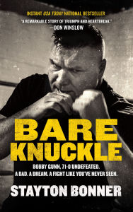 Title: Bare Knuckle: Bobby Gunn, 73-0 Undefeated. A Dad. A Dream. A Fight like You've Never Seen., Author: Stayton Bonner