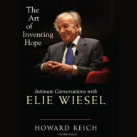 Title: The Art of Inventing Hope: Intimate Conversations with Elie Wiesel, Author: Howard Reich