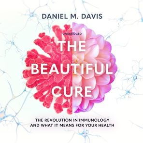 The Beautiful Cure: The Revolution in Immunology and What It Means for Your Health