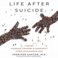 Title: Life after Suicide: Finding Courage, Comfort and Community after Unthinkable Loss, Author: Jennifer Ashton