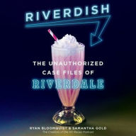 Title: Riverdish: The Unauthorized Case Files of Riverdale, Author: Ryan Bloomquist
