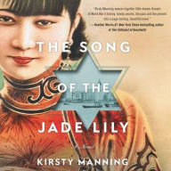 Title: The Song of the Jade Lily: A Novel, Author: Kirsty Manning