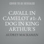 Cavall in Camelot #1: A Dog in King Arthur's Court