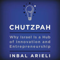 Title: Chutzpah: Why Israel Is a Hub of Innovation and Entrepreneurship, Author: Inbal Arieli