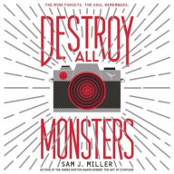 Title: Destroy All Monsters, Author: Sam J. Miller