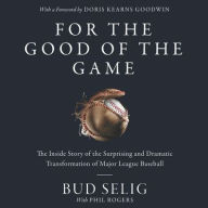 Title: For the Good of the Game: The Inside Story of the Surprising and Dramatic Transformation of Major League Baseball, Author: Bud Selig