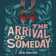 Title: The Arrival of Someday, Author: Jen Malone