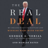 Title: The Real Deal: My Decade Fighting Battles and Winning Wars with Trump, Author: George A. Sorial