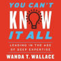 You Can't Know It All: Leading in the Age of Deep Expertise