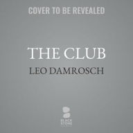 Title: The Club: Johnson, Boswell, and the Friends Who Shaped an Age, Author: Leo Damrosch