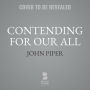 Contending for Our All: Defending Truth and Treasuring Christ in the Lives of Athanasius, John Owen, and J. Gresham Machen