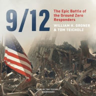 Title: 9/12: The Epic Battle of the Ground Zero Responders, Author: William H. Groner