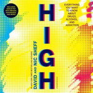 Title: High: Everything You Want to Know about Drugs, Alcohol, and Addiction, Author: David Sheff