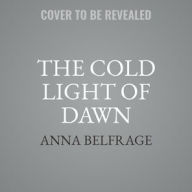 Title: The Cold Light of Dawn, Author: Anna Belfrage