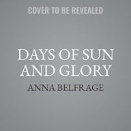 Title: Days of Sun and Glory, Author: Anna Belfrage
