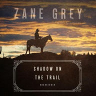 Title: Shadow on the Trail: A Western Story, Author: Zane Grey
