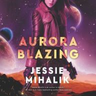 Title: Aurora Blazing, Author: Jessie Mihalik