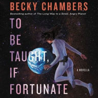 Title: To Be Taught, If Fortunate, Author: Becky Chambers
