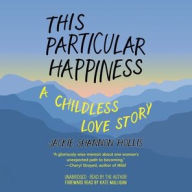 Title: This Particular Happiness: A Childless Love Story, Author: Jackie Shannon Hollis