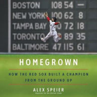 Title: Homegrown: How the Red Sox Built a Champion from the Ground Up, Author: Alex Speier