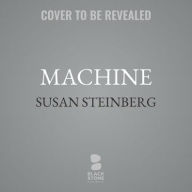 Title: Machine : Library Edition, Author: Susan Steinberg
