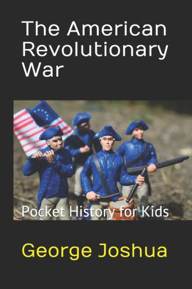 The American Revolutionary War: Pocket History for Kids