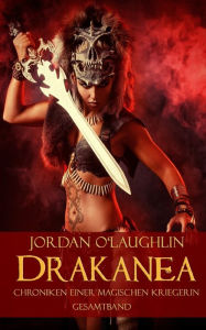Title: Drakanea: Chroniken einer magischen Kriegerin, Author: Jordan O'Laughlin