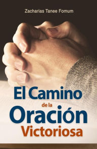 Title: El Camino de la Oración Victoriosa, Author: Zacharias Tanee Fomum