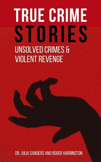 TRUE CRIME STORIES: Unsolved Crimes and Violent Revenge - 2 Books in 1 ...