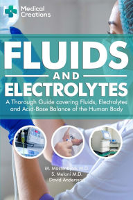 Title: Fluids and Electrolytes: A Thorough Guide covering Fluids, Electrolytes and Acid-Base Balance of the Human Body, Author: M Mastenbjïrk M D