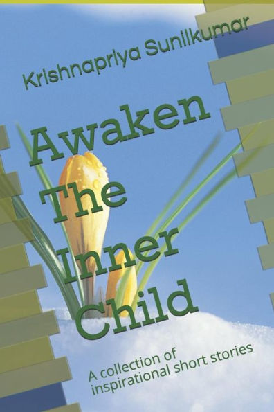 Awaken The Inner Child: A collection of inspirational short stories