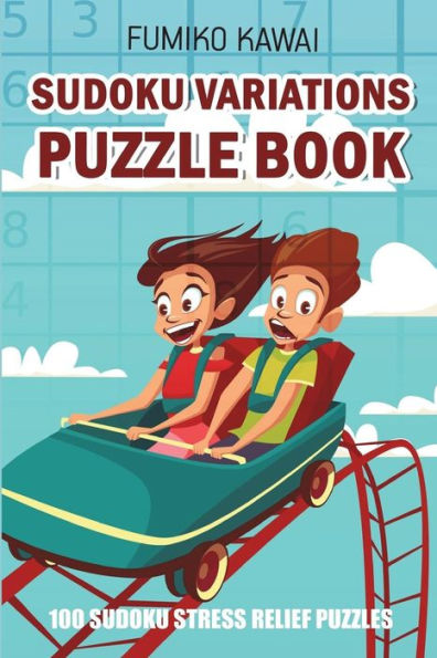 Sudoku Variations Puzzle Book: 100 Sudoku Stress Relief Puzzles