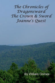 Title: Chronicles of Dragonsward Joanne's Quest, Author: William Grimes