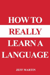 Title: How to Really Learn a Language, Author: Jeff Martin