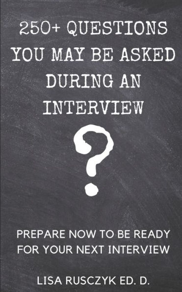 250+ Questions You May Be Asked During an Interview: Prepare Now to be Ready for Your Next Interview