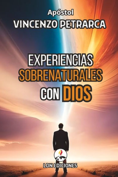 Experiencias Sobrenaturales Con Dios: Testimonios Reales De Un Dios Sobrenatural