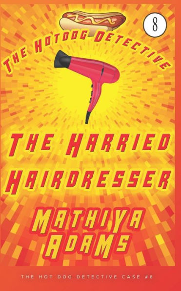 The Harried Hairdresser: The Hot Dog Detective (A Denver Detective Cozy Mystery)