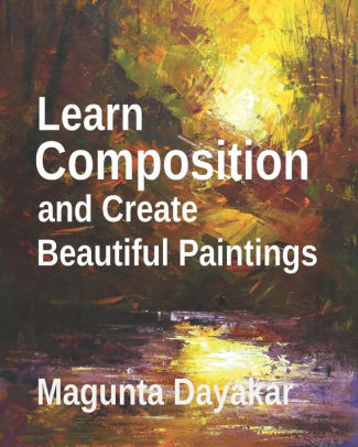Learn Composition And Create Beautiful Paintings By Mata Dayakar Learn Composition And Create Beautiful Paintings By Mata Dayakar Paperback Barnes Le