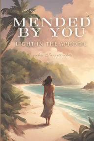 Title: Mended by You: Light in the Aphotic, Author: Emily Sweatfield