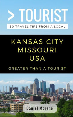 Greater Than A Tourist Kansas City Missouri 50 Travel Tips From